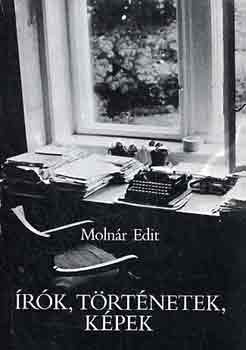 Molnár Edit - Írók, történetek, képek