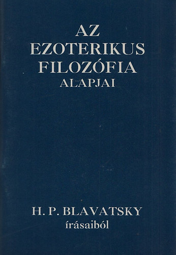 H.P. Blavatsky írásaiból - Az ezoterikus filozófia alapjai