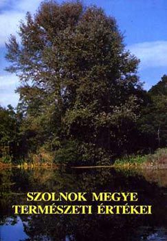 Zelenynszki Andrs (szerk.) - Szolnok megye termszeti rtkei