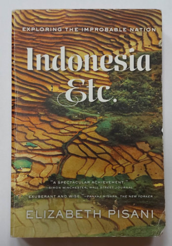 Elizabeth Pisani - Indonesia Etc. - Exploring the Improbable Nation ( Indonzia stb. - A valszntlen nemzet felfedezse, angol nyelven)