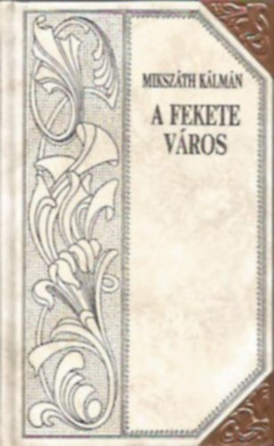 Mikszáth Kálmán - A fekete város (Mikszáth-sorozat 9.)Díszes sorozatkötésben, a sarkokon rézpánttal.