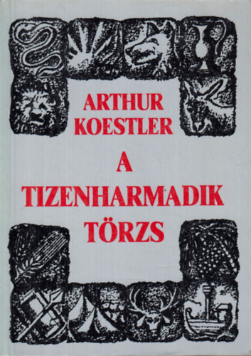 Arthur Koestler - A tizenharmadik t�rzs