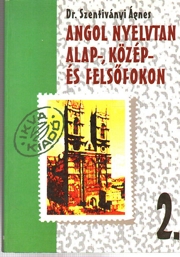Dr. Szentivnyi gnes - Angol nyelvtan alap-, kzp- s felsfokon 2.