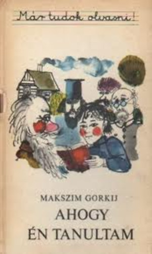 Makszim Gorkij - Ahogy n tanultam