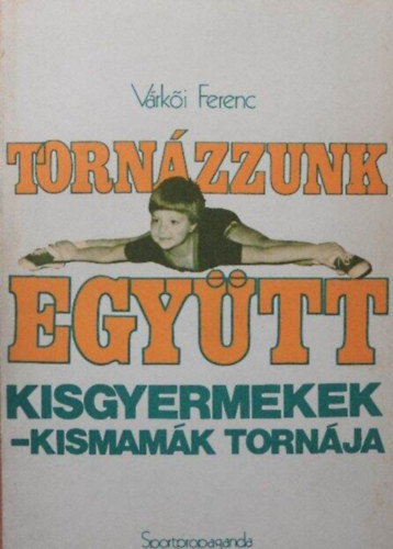 Szamay Ilona  Vrki Ferenc (szerk), Urvri Sndor (lektor) - Tornzzunk egytt Kisgyermekek - kismamk tornja (illusztrlt kiads - A gyakorlatok Fekete-fehr fotkkal prezentlva)
