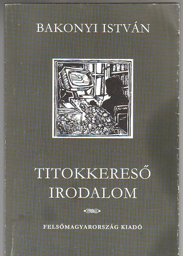 Bakonyi Istvn - Titokkeres irodalom - tanulmnyok, recenzik, kritikk