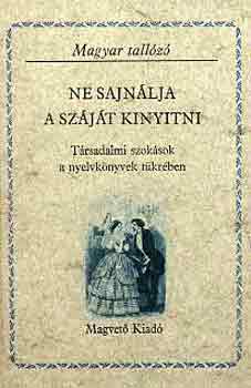 Szab G. Zoltn  (szerk.) - Ne sajnlja a szjt kinyitni (Magyar tallz)