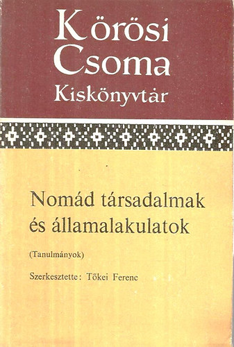 Tkei Ferenc  (szerk.) - Nomd trsadalmak s llamalakulatok (Krsi Csoma Kisknyvtr)