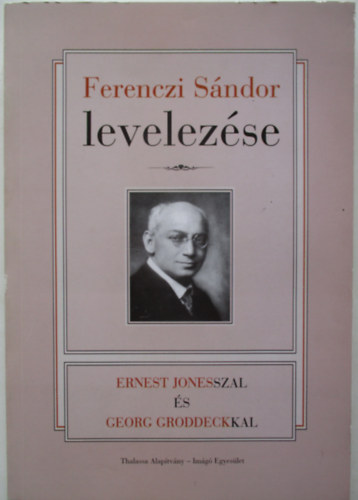 Kovcs Anna  (szerk.) Ers Ferenc (szerk.) - Ferenczi Sndor levelezse Ernest Jonesszal s Georg Groddeckkal