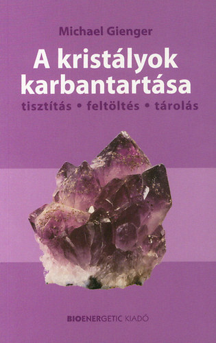 Michael Gienger - A kristlyok karbantartsa - Tisztts, feltlts, trols