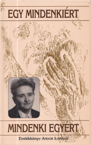 Egy mindenki�rt, mindenki egy�rt - Eml�kk�nyv Andor Ilon�r�l (dedik�lt)